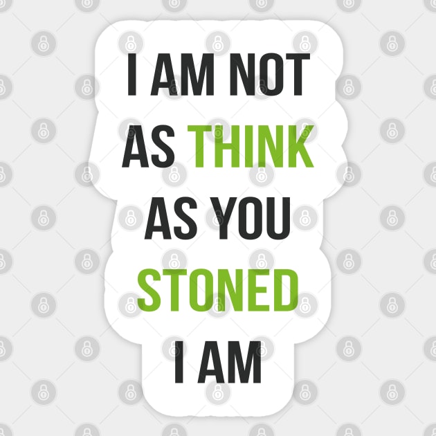 I am not as think as you stoned I am Funny saying pothead weed 420 stoner gift Sticker by MrTeee